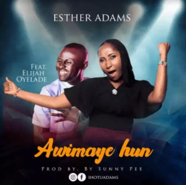 Esther Adams - Awimaye Hun Ft. Elijah Oyelade
